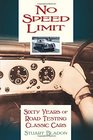 No Speed Limit Sixty Years of Road Testing Classic Cars