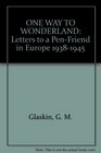 ONE WAY TO WONDERLAND Letters to a PenFriend in Europe 19381945