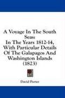 A Voyage In The South Seas In The Years 181214 With Particular Details Of The Galapagos And Washington Islands