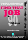 Find That Job in Ninety Minutes The Quickest and Most Effective Way to Seek Out and Get That Job You Have Always Wanted