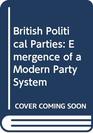 British Political Parties Emergence of a Modern Party System