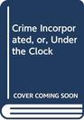 Crime Incorporated Or Under the Clock