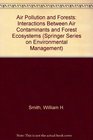 Air Pollution and Forests Interactions Between Air Contaminants and Forest Ecosystems