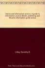 Library and information science A guide to information sources