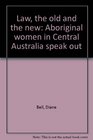 Law the old and the new Aboriginal women in Central Australia speak out