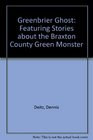 Greenbrier Ghost Vol 3 Featuring Stories about the Braxton County Green Monster