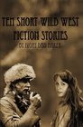 Ten Short Wild West Fiction Stories