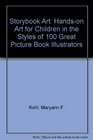 Storybook Art Handson Art for Children in the Styles of 100 Great Picture Book Illustrators