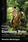 How to become a Confident Rider Think it believe it take action and achieve your horsemanship goals
