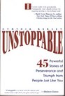 Unstoppable 45 Powerful Stories of Perseverance and Triumph from Poeple Just Like You