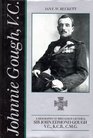 Johnnie Gough VC A Biography of BrigadierGeneral Sir John Edmond Gough VC KCB