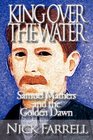 King Over the Water  Samuel Mathers and the Golden Dawn