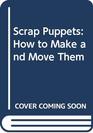 Scrap Puppets How to Make and Move Them