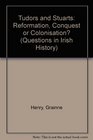 Tudors and Stuarts Reformation Conquest or Colonisation