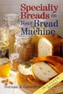 Specialty Breads In Your Bread Machine