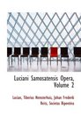 Luciani Samosatensis Opera Volume 2