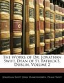 The Works of Dr Jonathan Swift Dean of St Patrick's Dublin Volume 2