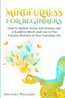 Mindfulness Mindfulness For Beginners  How to Relieve Stress and Anxiety Like a Buddhist Monk and Live In the Present Moment In Your Everyday Life