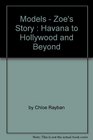 Models  Zoe's Story  Havana to Hollywood and Beyond