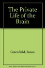 The Private Life of the Brain  Emotions Consciousness and the Secret of the Self