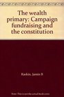 The wealth primary Campaign fundraising and the constitution