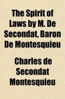 The Spirit of Laws by M De Secondat Baron De Montesquieu