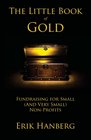 The Little Book of Gold Fundraising for Small  Nonprofits