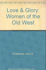 Love and Glory Women of the Old West