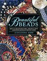 Beautiful Beads  How to Create Beautiful Original Gifts and Jewellery for Every Occasion