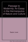 Passage to Modernity  An Essay on the Hermeneutics of Nature and Culture