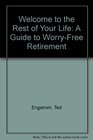 Welcome to the Rest of Your Life A Guide to WorryFree Retirement