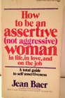 How to Be an Assertive  Woman In Life In Love and On the Job