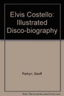 Elvis Costello The Illustrated Disco / Biography