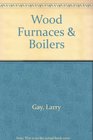 Wood Furnaces  Boilers  Garden Way Publishing Bulletin A25