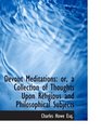 Devout Meditations or a Collection of Thoughts Upon Religious and Philosophical Subjects