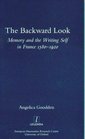 The Backward Look Memory and the Writing of Self in France 15801920