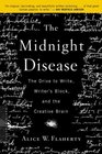 The Midnight Disease  The Drive to Write Writer's Block and the Creative Brain