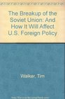 The Breakup of the Soviet Union And How It Will Affect US Foreign Policy