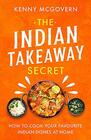 The Indian Takeaway Secret How to Cook Your Favourite Indian Dishes at Home