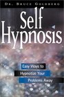 SelfHypnosis Easy Ways to Hypnotize Your Problems Away