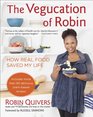 The Vegucation of Robin How Real Food Saved My Life