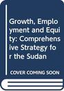 Growth Employment and Equity A Comprehensive Strategy for the Sudan