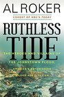 Ruthless Tide The Heroes and Villains of the Johnstown Flood America's Astonishing Gilded Age Disaster