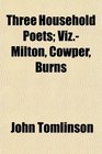 Three Household Poets VizMilton Cowper Burns