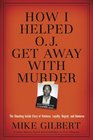 How I Helped OJ Get Away With Murder The Shocking Inside Story of Violence Loyalty Regret and Remorse