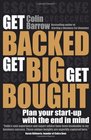 Get Backed Get Big Get Bought Plan your startup with the end in mind