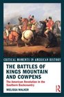 The Battles of King's Mountain and Cowpens American Revolution in the Southern Backcountry
