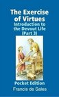 The Exercise of Virtues Introduction to the Devout Life   Unabridged Pocket Edition