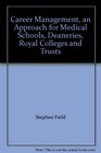 Career Management an Approach for Medical Schools Deaneries Royal Colleges and Trusts