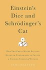 Einstein's Dice and Schrdinger's Cat How Two Great Minds Battled Quantum Randomness to Create a Unified Theory of Physics